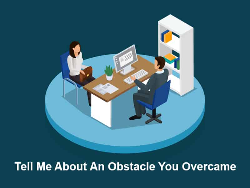Tell Me About An Obstacle You Overcame