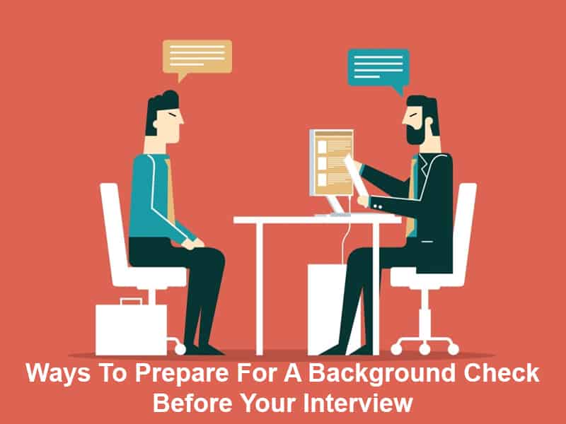 Ways To Prepare For A Background Check Before Your Interview