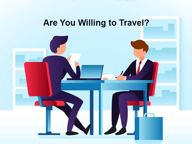 Are You Willing to Travel? (With 10 Sample Interview Answers)