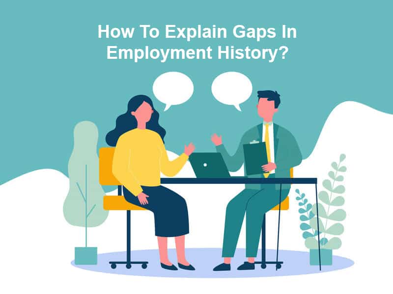 How To Explain Gaps In Employment History