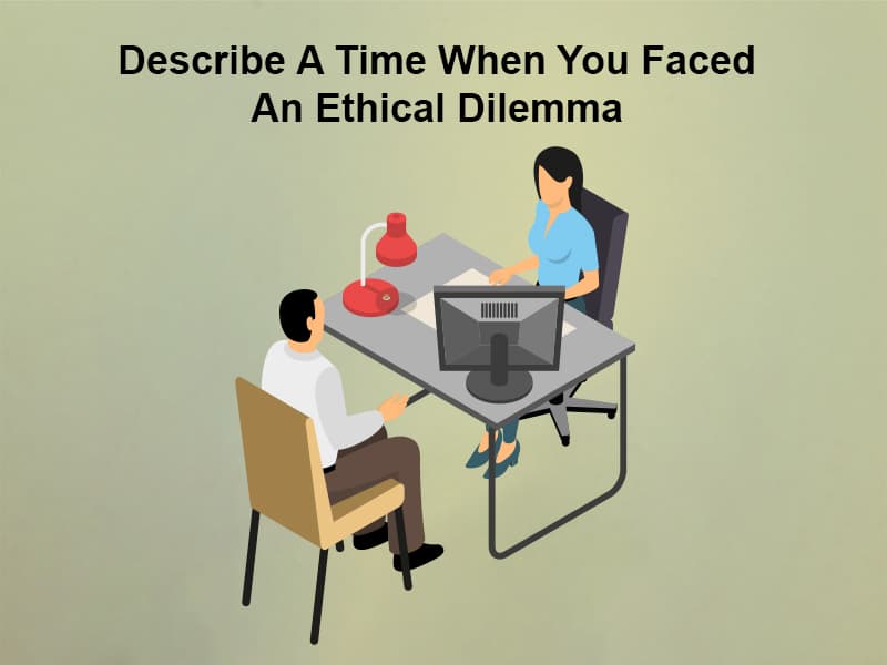 Describe A Time When You Faced An Ethical Dilemma