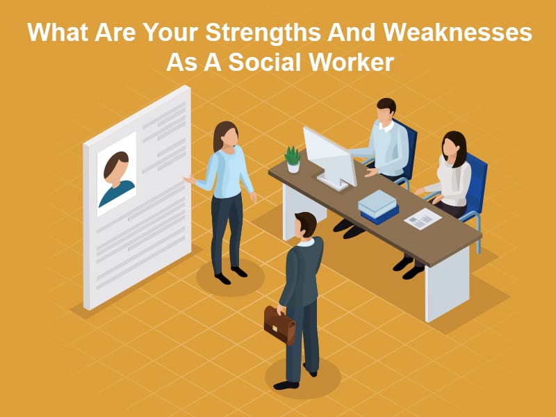 What Are Your Strengths And Weaknesses As A Social Worker